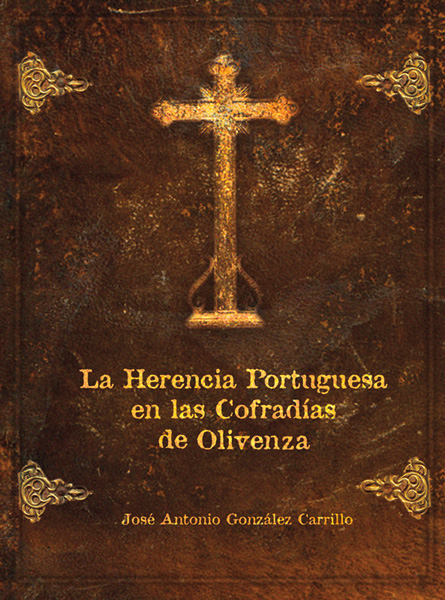La herencia portuguesa en las cofradías de Olivenza libro Antonio González Carrillo